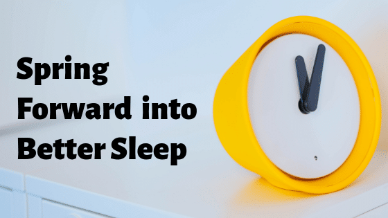Spring Forward Into Better Sleep