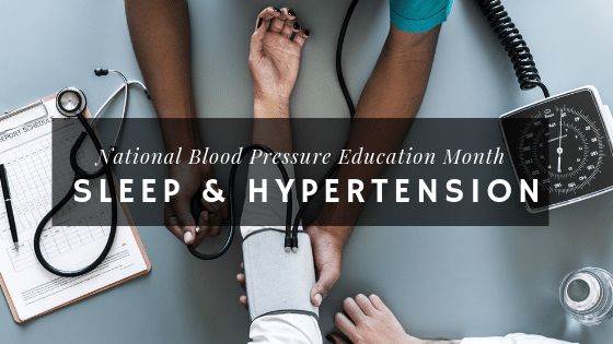 National Blood Pressure Education Month: Sleep and Hypertension